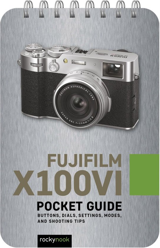 The Pocket Guide Series for Photographers - Fujifilm X100VI: Pocket Guide