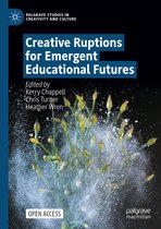 Palgrave Studies in Creativity and Culture- Creative Ruptions for Emergent Educational Futures