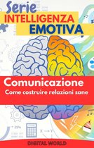 Serie Intelligenza Emotiva 4 - Comunicazione - come costruire relazioni sane