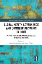 Routledge/Edinburgh South Asian Studies Series- Global Health Governance and Commercialisation of Public Health in India