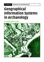 Cambridge Manuals in Archaeology - Geographical Information Systems in Archaeology