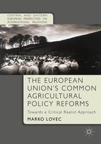 Central and Eastern European Perspectives on International Relations - The European Union's Common Agricultural Policy Reforms