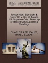 Tucson Gas, Elec Light & Power Co V. City of Tucson U.S. Supreme Court Transcript of Record with Supporting Pleadings