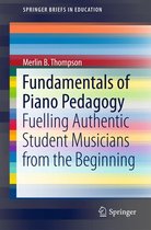 SpringerBriefs in Education - Fundamentals of Piano Pedagogy