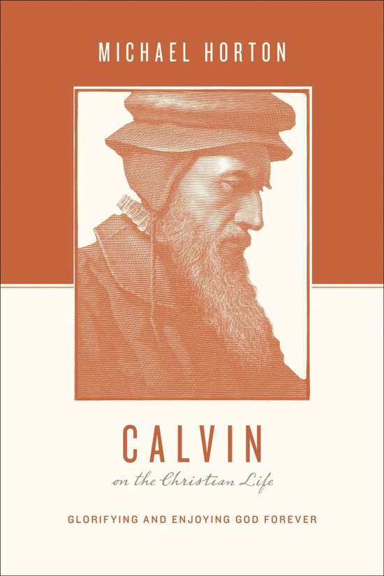 Theologians on the Christian Life Calvin on the Christian Life