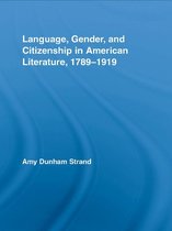 Studies in American Popular History and Culture - Language, Gender, and Citizenship in American Literature, 1789-1919