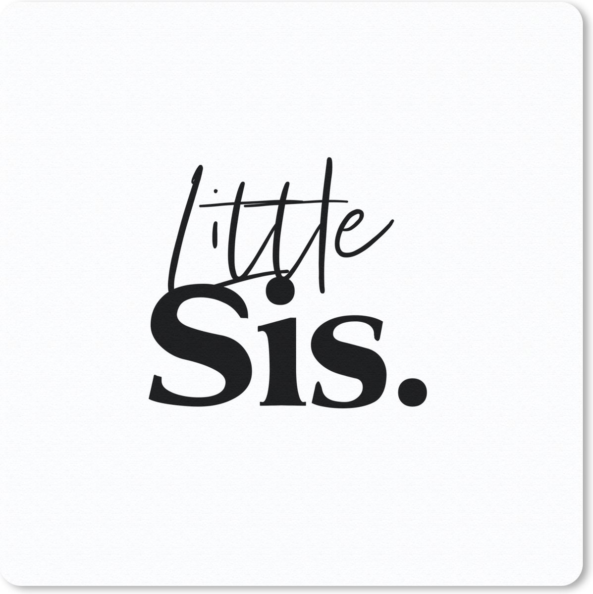 Muismat 30x30 cm - Mousepad Little sis - Spreuken - Quotes - Zusje - Zus - Broer - Muismatten