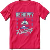 Be Happy Go Fishing - Vissen T-Shirt | Blauw | Grappig Verjaardag Vis Hobby Cadeau Shirt | Dames - Heren - Unisex | Tshirt Hengelsport Kleding Kado - Roze - M