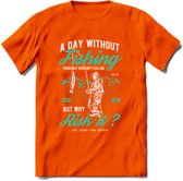 A Day Without Fishing - Vissen T-Shirt | Aqua | Grappig Verjaardag Vis Hobby Cadeau Shirt | Dames - Heren - Unisex | Tshirt Hengelsport Kleding Kado - Oranje - M