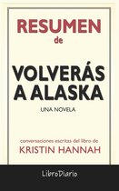 Volverás a Alaska: Una novela de Kristin Hannah: Conversaciones Escritas