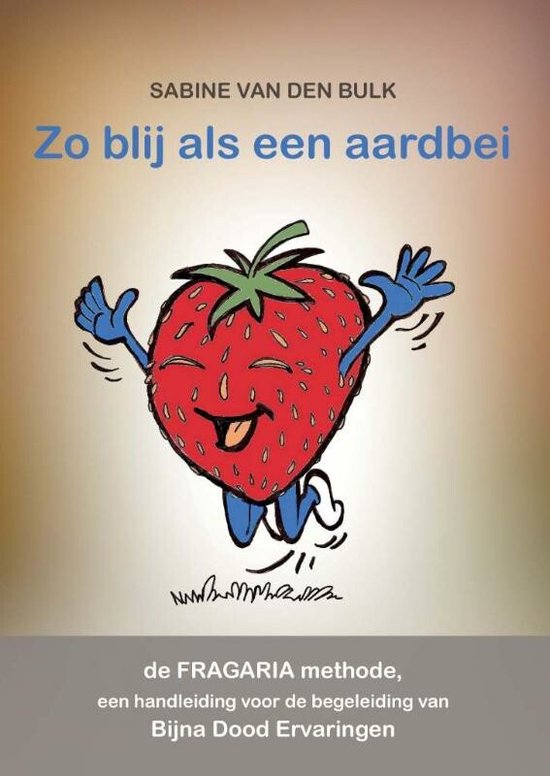Zo blij als een aardbei - handleiding voor de begeleiding van Bijna Dood Ervaringen