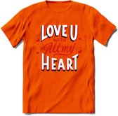 Love U With All My Heart - Valentijn T-Shirt | Grappig Valentijnsdag Cadeautje voor Hem en Haar | Dames - Heren - Unisex | Kleding Cadeau | - Oranje - M