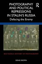 Routledge History of Photography - Photography and Political Repressions in Stalin’s Russia