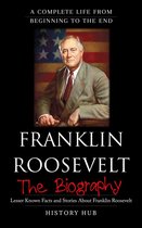 Franklin Roosevelt: A Complete Life from Beginning to the End