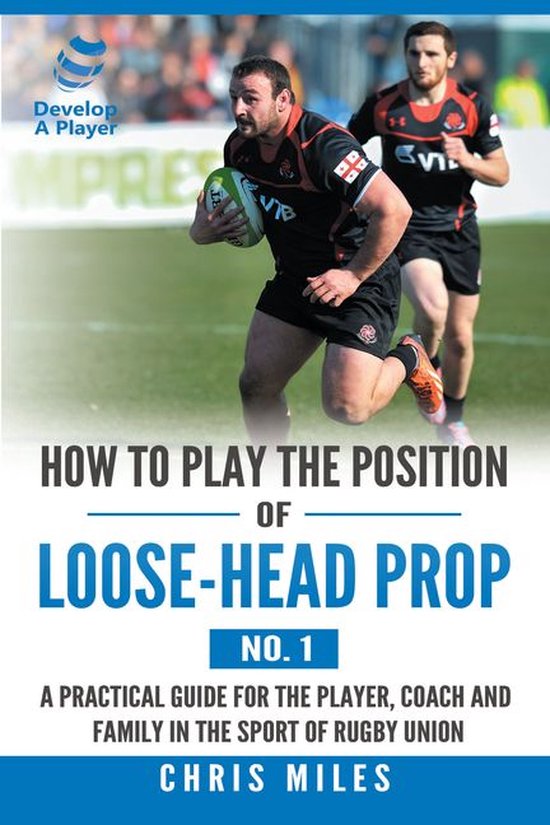 How to Play the Position of LooseHead Prop (No. 1) (ebook), Chris