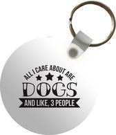 Sleutelhanger - Quotes - Spreuken - All I care about is dogs - Hond - Plastic - Rond - Uitdeelcadeautjes