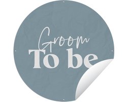 Tuincirkel Quotes - Spreuken - 'Groom to be' - Trouwen - 90x90 cm - Ronde Tuinposter - Buiten