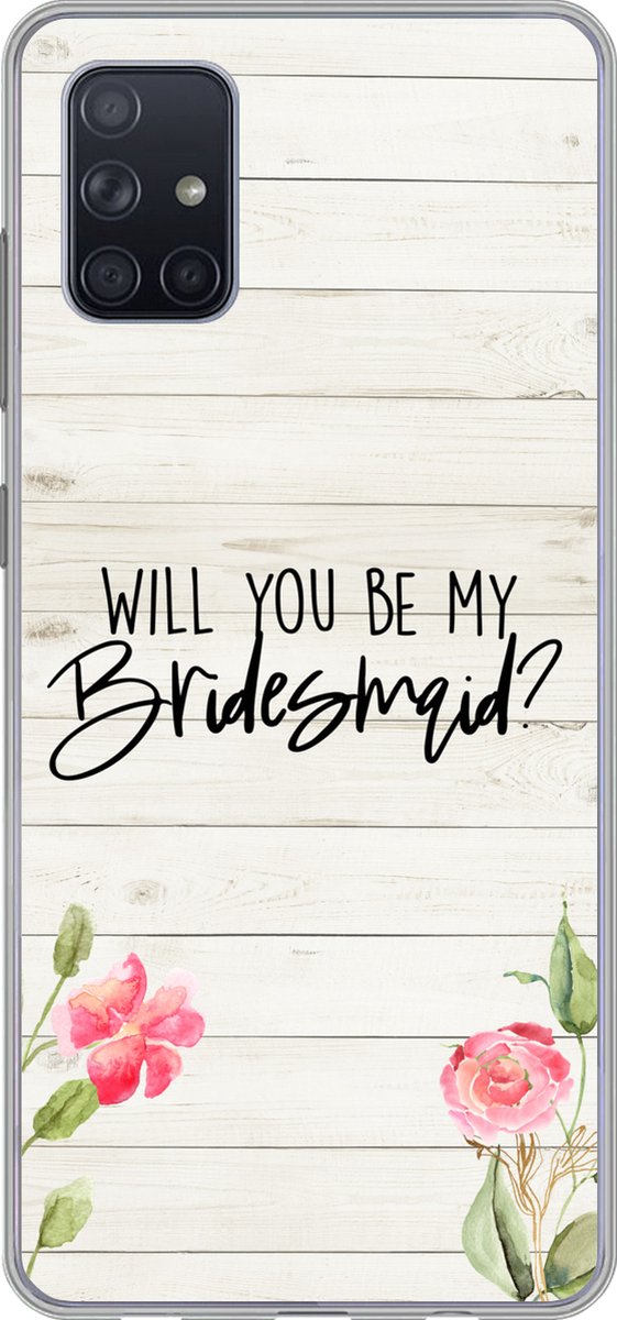 Telefoonhoesje Geschikt voor Samsung Galaxy A71 hoesje - Quotes - 'Will you be my bridesmaid' - Spreuken - Bruidsmeisje - Siliconen Telefoonhoesje Telefoonhoesje