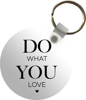 Sleutelhanger - Do what you love - Quotes - Spreuken - Plastic - Rond - Uitdeelcadeautjes