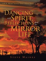 Dancing with Spirit, Reflections from the Mirror of Life