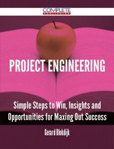 Project Engineering - Simple Steps to Win, Insights and Opportunities for Maxing Out Success