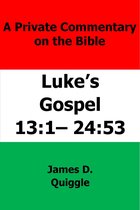 A Private Commentary on The Bible: Luke’s Gospel 13:1–24:53