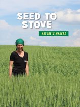 21st Century Skills Library: Nature's Makers - Seed to Stove