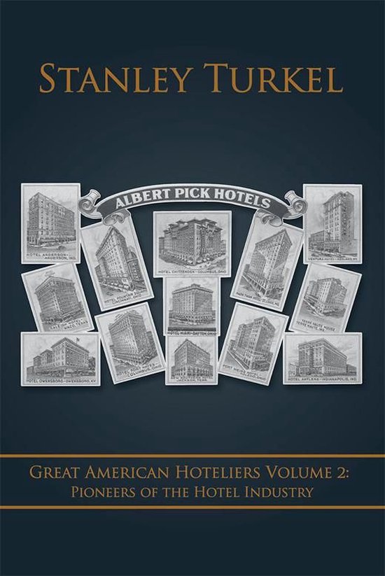Great American Hoteliers Volume 2: Pioneers of the Hotel Industry