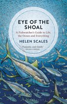 Eye of the Shoal A Fishwatcher's Guide to Life, the Ocean and Everything