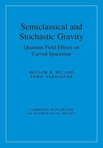 Cambridge Monographs on Mathematical Physics - Semiclassical and Stochastic Gravity