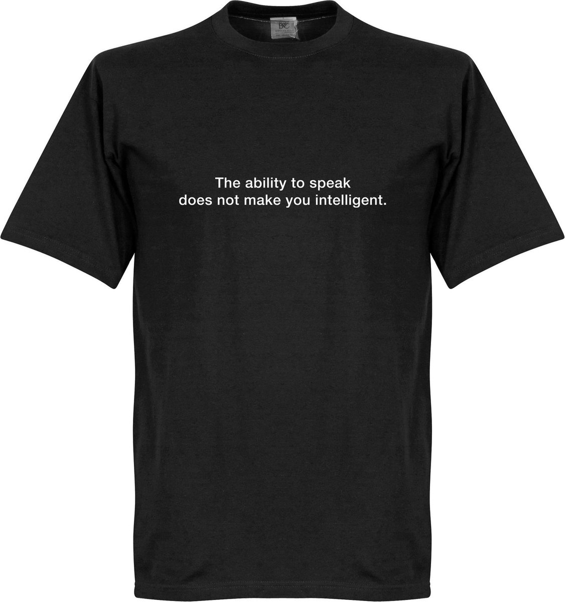 The Ability To Speak Does Not Make You Intelligent T-Shirt - Zwart - XXL