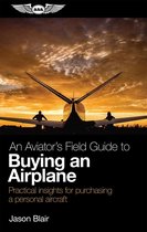 Aviator's Field Guide Series - An Aviator's Field Guide to Buying an Airplane