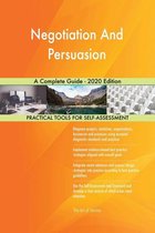 Negotiation And Persuasion A Complete Guide - 2020 Edition