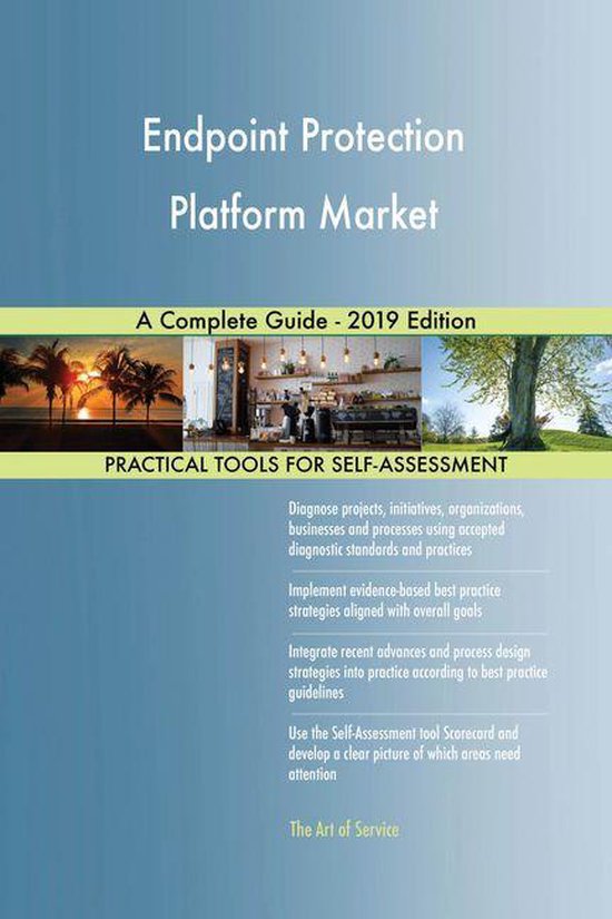 Endpoint Protection Platform Market A Complete Guide - 2019 Edition ...