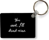 Sleutelhanger - Quotes - You cook, I'll drink wine - Wijn - Spreuken - Drank - Uitdeelcadeautjes - Plastic