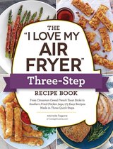 "I Love My" Cookbook Series - The "I Love My Air Fryer" Three-Step Recipe Book