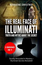 The Real Face of Illuminati: Truth and Myths about the Secret (3 Books in 1)