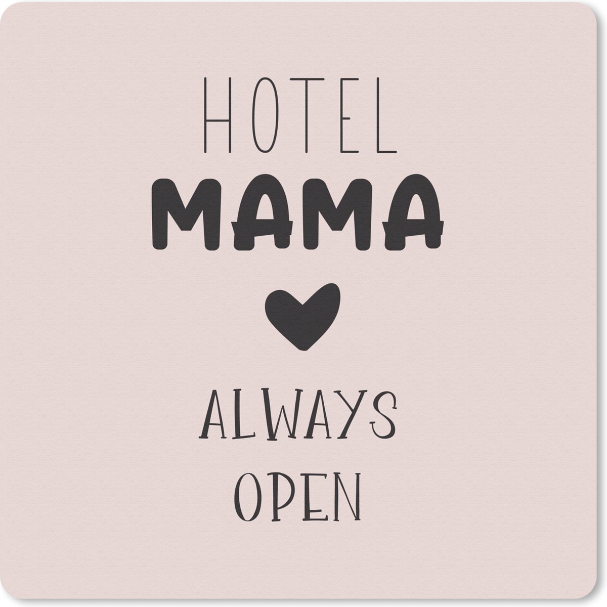 Muismat 30x30 cm - Mousepad Quotes - Spreuken - Hotel mama always open - Mama - Muismatten