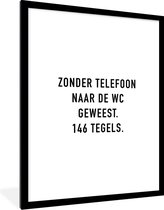 Fotolijst incl. Poster - Spreuken - Quotes - Zonder telefoon naar de wc geweest. 146 tegels. - Toilet - 60x80 cm - Posterlijst