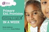 Getting it Right in a Week - Primary EAL Provision: Getting it Right in a Week