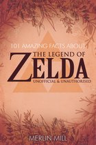 101 Amazing Facts 118 - 101 Amazing Facts about the Legend of Zelda