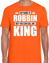Naam cadeau My name is Robbin - but you can call me King t-shirt oranje heren - Cadeau shirt o.a verjaardag/ Koningsdag S