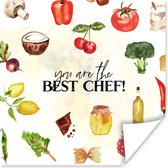 Poster Tekst - You are the best chef - Koken - Eten - Kok - Keuken - Hobby - Spreuken - 100x100 cm XXL - Vaderdag cadeau - Geschenk - Cadeautje voor hem - Tip - Mannen