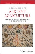 Blackwell Companions to the Ancient World - A Companion to Ancient Agriculture