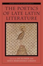 Oxford Studies in Late Antiquity - The Poetics of Late Latin Literature