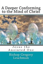 Conforming to the Mind of Christ - A Deeper Conforming to the Mind of Christ