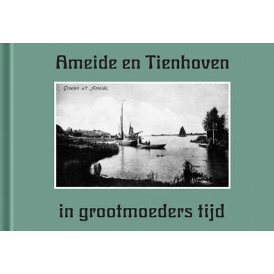 Ameide en Tienhoven in grootmoeders tijd - cover