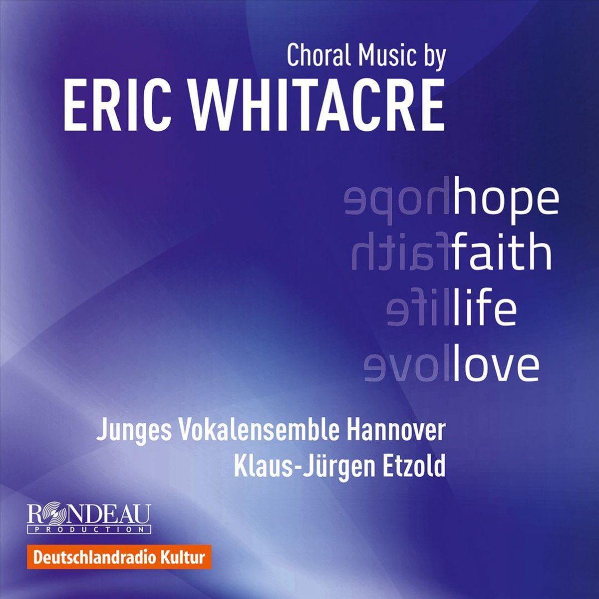 Hope, faith, life, love Choral Music by Eric Whitacre