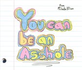 You Can Be an Asshole