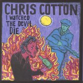 Chris Cotton - I Watched Thedevil Die (CD)